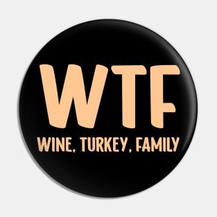 WTF - Wine Turkey Family Funny Thanksgiving Pin