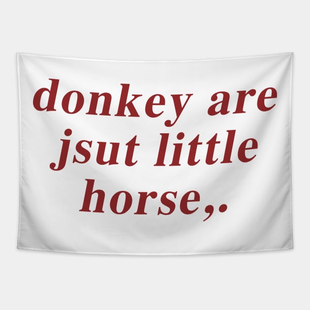 Donkey Are Jsut Little Horse Tapestry by TrikoGifts