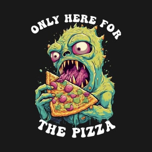 Only Here For The Pizza Monster T-Shirt