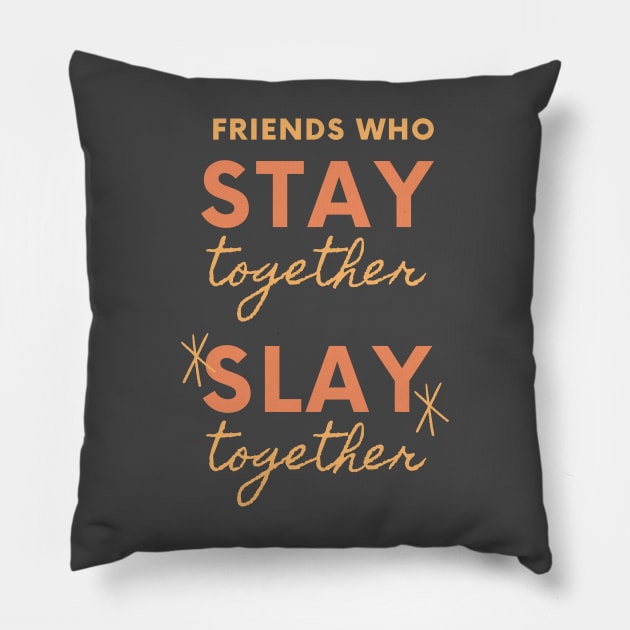 Friends Who Stay Together Slay Together Pillow by OzInke