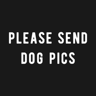 please send dog pics T-Shirt