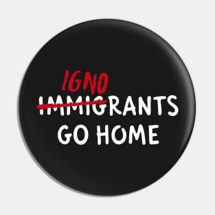 IGNORANTS GO HOME Pin