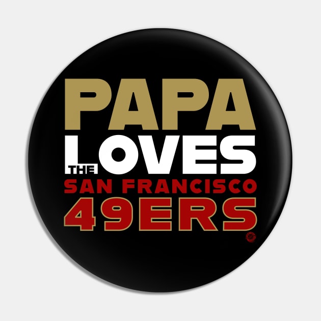 Papa Loves the San Francisco 49ers Pin by Goin Ape Studios