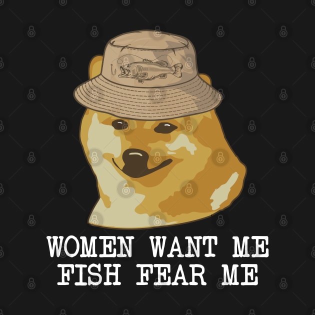 Women want me, Fish fear me I'm alone funny fishing design by alltheprints