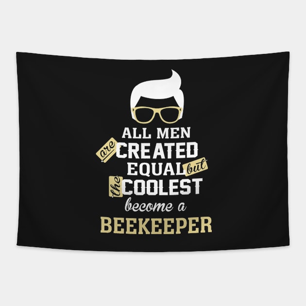 All men are created equal But the coolest become a beekeeper Tapestry by TEEPHILIC