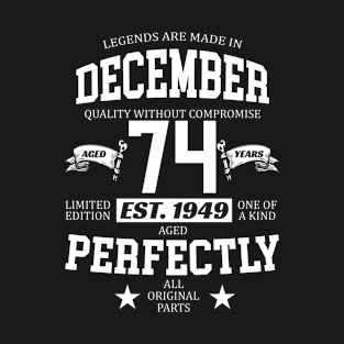 Legends Are Made In December 1949 74 Years Old Limited Edition 74th Birthday T-Shirt