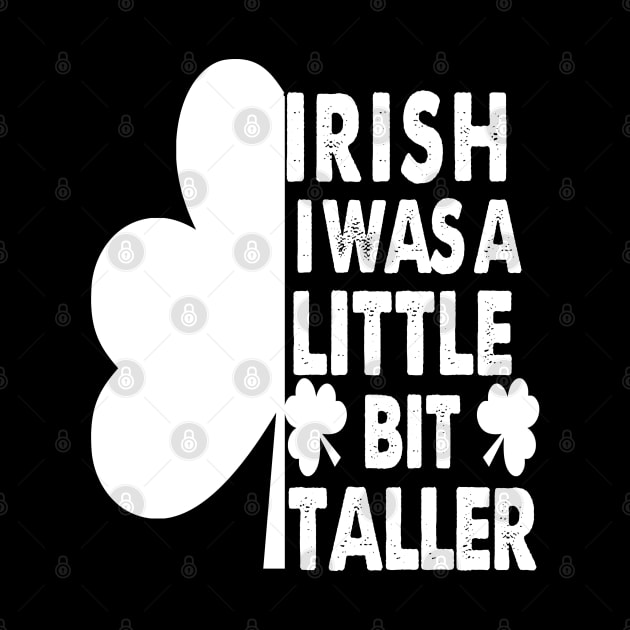 Irish I Was A Little Bit Taller Celebrate St Patricks Day Tee by Just Be Cool Today