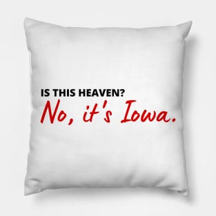 Is this heaven? No, it's Iowa | heavenly Iowa quote | FIELD OF DREAMS Pillow