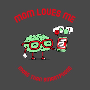 Mom loves me more than smartphone T-Shirt