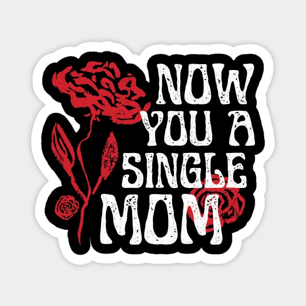 Now You A Single Mom Magnet by Point Shop