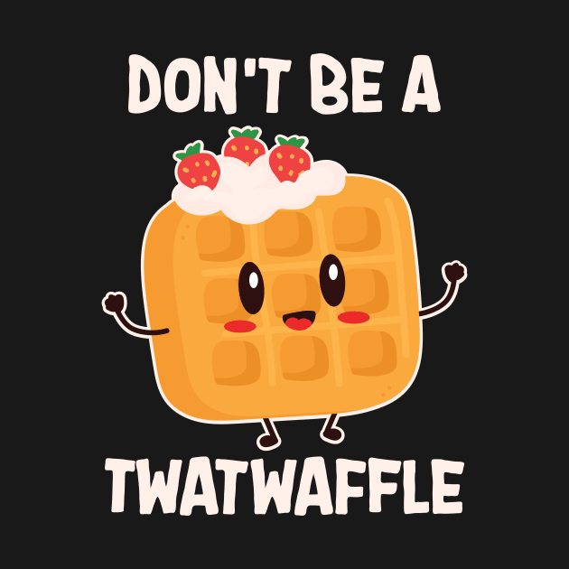 Don't Be A Twatwaffle Baking by maxcode