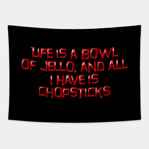 Life is a bowl of jello Tapestry by SnarkCentral