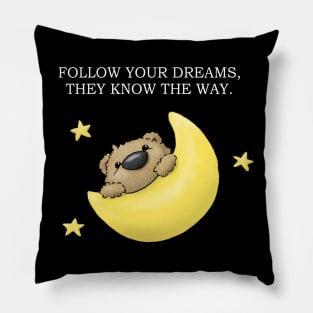 Follow your dreams, they know the way. Pillow