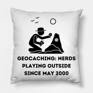 Geocaching: Nerds Playing Outside Since May 2000 Pillow