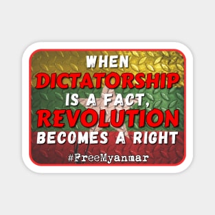 When dictatorship is a fact revolution becomes a right #freeMyanmar Magnet