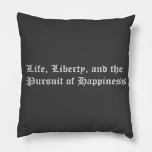 Life, Liberty, and The Pursuit of Happiness Pillow