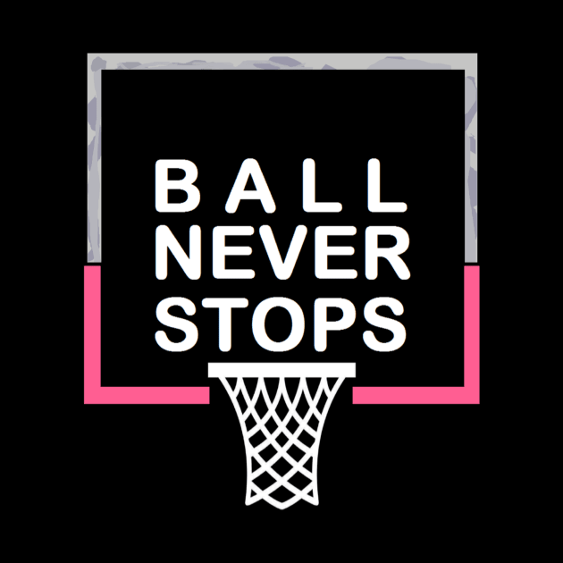 Ball Never Stops Basketball 5 by curlygirztees1