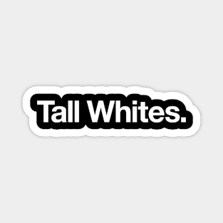 Tall Whites Magnet