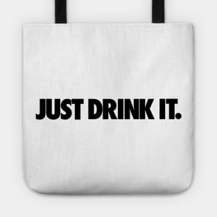 JUST DRINK IT. Tote