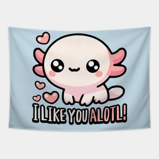 I Like You Alotl! Cute Axolotl Puns Tapestry