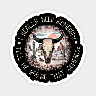 I Really Need Somebody Tell Me You're That Somebody Cactus Leopard Bull Magnet