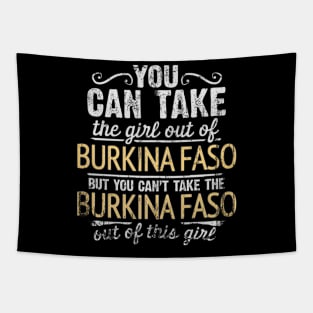 You Can Take The Girl Out Of Burkina Faso But You Cant Take The Burkina Faso Out Of The Girl Design - Gift for Burkinabe With Burkina Faso Roots Tapestry