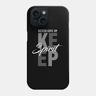 Never Give Up Keep Spirit Phone Case