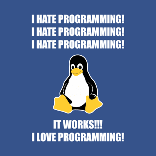 I Hate Programming It Works I Love Programming T-Shirt