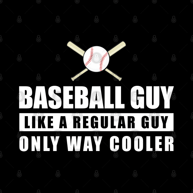 Baseball Guy Like A Regular Guy Only Way Cooler - Funny Quote by DesignWood-Sport