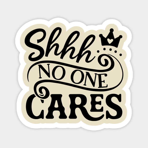 Shhh No One Cares Magnet by Rebel Merch