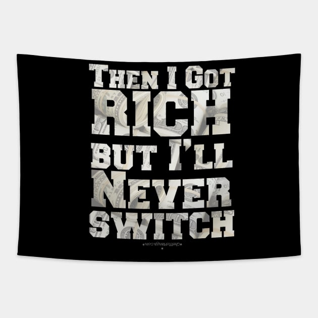 Then I Got Rich, But I'll Never Switch Tapestry by Samax