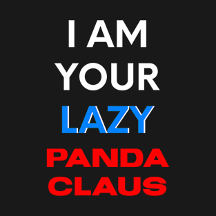 I AM YOUR LAZY PANDA CLAUS T-Shirt