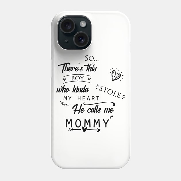 There's This Boy Who Kinda Stole My Heart He Calls Me Mommy Phone Case by TheBlackCatprints