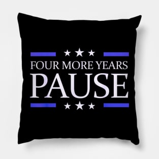 Four more years pause funny quote Pillow