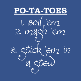 PO-TA-TOES!! T-Shirt