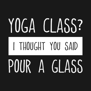 Yoga Class Pour a Glass - White T-Shirt