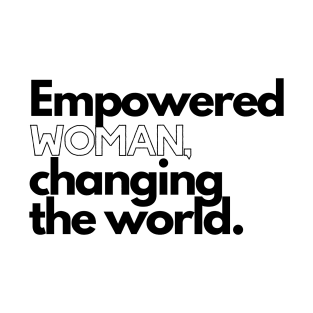 Empowered WOMAN Changing the World T-Shirt