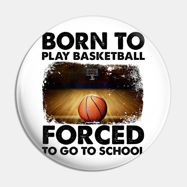 Born To Play Basketball Forced To Go To School Pin by Jenna Lyannion