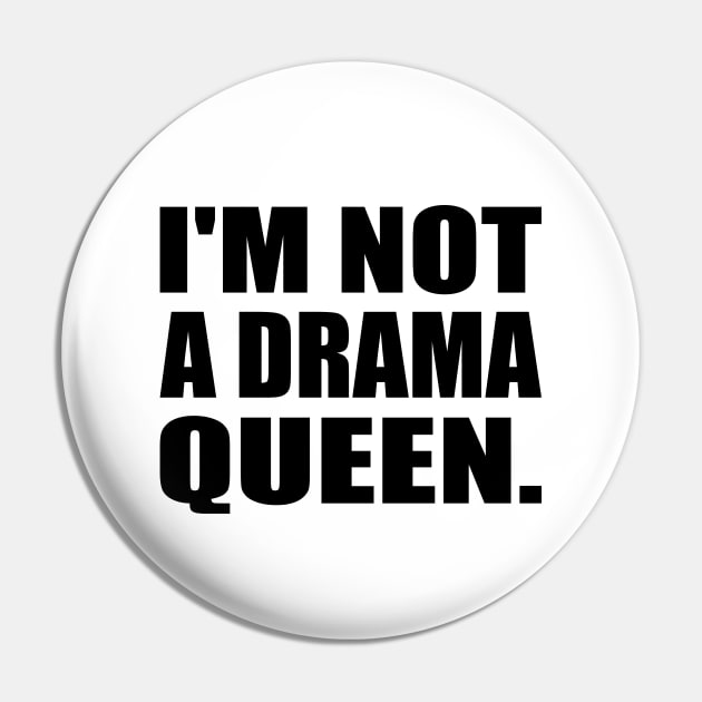 I'm not a drama queen - fun quote Pin by It'sMyTime