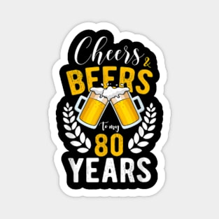 Cheers And Beers To My 80 Years 80Th Birthday Magnet