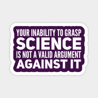 Your inability to grasp science is not a valid argument against it Magnet