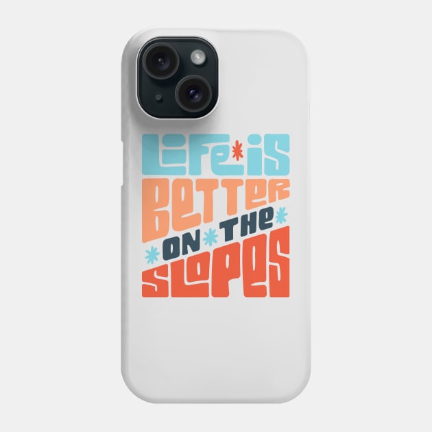 Life is Better on the Slopes Ski/Snowboard Quote Phone Case by HiFi Tees