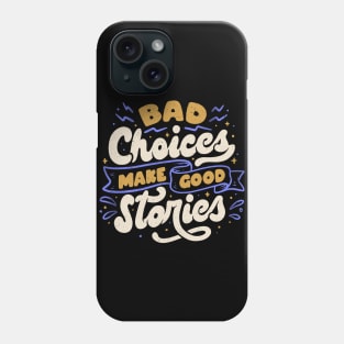 Bad Choices Make Good Stories by Tobe Fonseca Phone Case