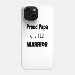 Proud Papa Of A T1D Warrior - Black Text Phone Case