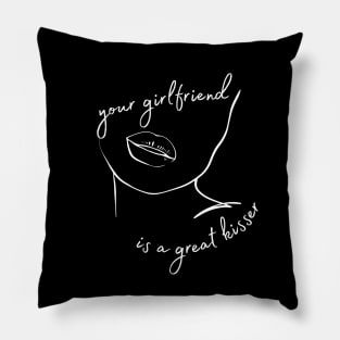 Your Girlfriend is a Great Kisser Sarcastic Couple Quote Pillow