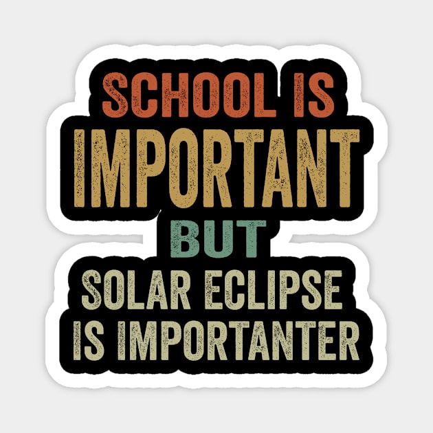 Funny Total Solar Eclipse Shirt, School Is Important But Solar Eclipse Is Importanter, April 8 2024 Magnet by MerchAndrey