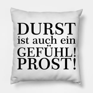 Durst ist auch ein Gefühl! Zum Wohl! Weiß Pillow