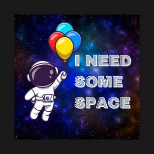 I NEED SOME SPACE T-Shirt