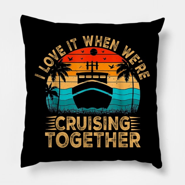 I Love It When We're Cruising Together Family Trip Cruise Pillow by rhazi mode plagget