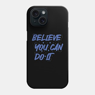 Believe You Can Do It Phone Case